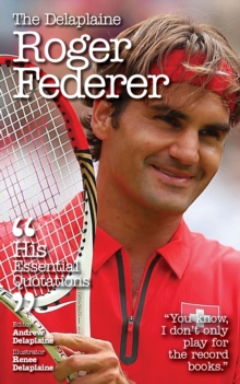 The Delaplaine ROGER FEDERER - His Essential Quotations