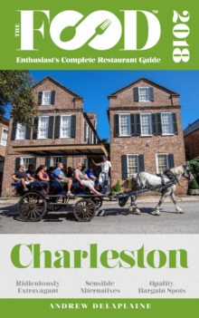 CHARLESTON - 2018 - The Food Enthusiast's Complete Restaurant Guide