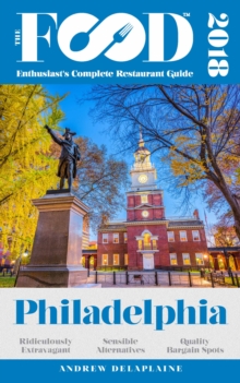 PHILADELPHIA - 2018 - The Food Enthusiast's Complete Restaurant Guide