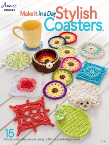 Make It In a Day: Stylish Coasters : 15 Fabulous Coasters Made Using Cotton Worsted-Weight Yarn, Paperback / softback Book Make It In a Day: Stylish Coasters : 15 Fabulous Coasters Made Using Cotton Worsted-Weight Yarn, Paperback / softback Book