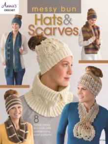 Messy Bun Hats & Scarves : 8 Trendy Messy Bun Hats with Coordinating Scarf Patterns!|Jaye Garnett|Board book