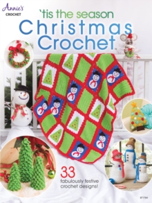 'Tis the Season Christmas Crochet : 33 Fabulously Festive Crochet Designs!