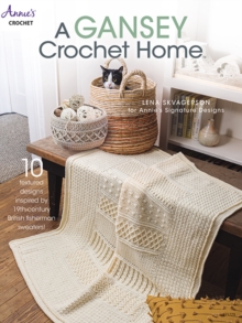 A Gansey Crochet Home : 10 Textured Designs Inspired by 19th-Century British Fishermen Sweaters