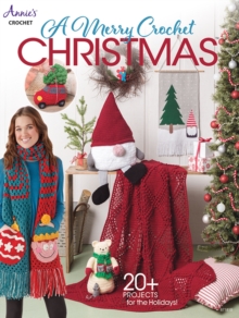 A Merry Crochet Christmas : 20+ Projects for the Holidays!