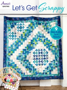 Let's Get Scrappy : 9 Stash-Busting Quilt Designs