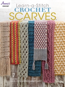 Learn-a-Stitch Crochet Scarves : 7 Scarves Made Using Worsted-Weight Yarn!