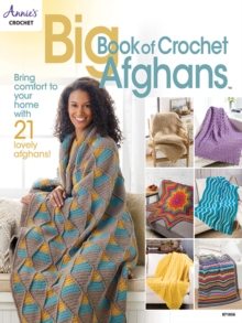 Big Book of Crochet Afghans : Bring Comfort to Your Home with 21 Lovely Afghans!