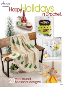 Happy Holidays in Crochet : 20 Year-Round Seasonal Designs