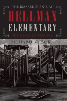 The Bizarre Events at Hellman Elementary : The Nexus of Strange