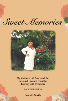 Sweet Memories : My Mother's Life Story and the Lessons I Learned from Her Journey with Dementia