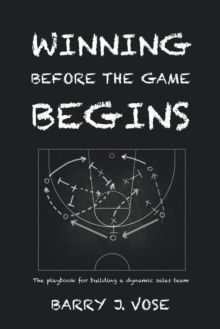 Winning Before the Game Begins : A Reference Guide to Building and Growing a Sales Team