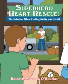 Superhero Heart Rescue: The Solution When Feeling Guilty and Afraid