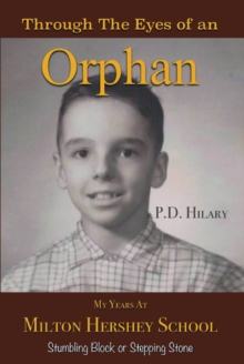 Through the Eyes of an Orphan : My Years at Milton Hershey School:Stumbling Block or Stepping Stone