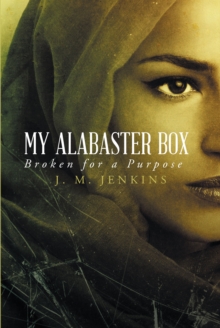 My Alabaster Box : Broken for a Purpose