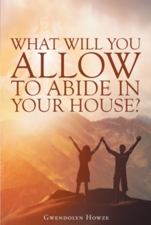 What Will You Allow to Abide in Your House?