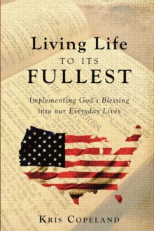 Living Life To Its Fullest : Implementing God's Blessing into our Everyday Lives