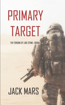 Primary Target : The Forging of Luke Stone-Book #1 (an Action Thriller)