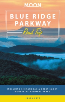 Moon Blue Ridge Parkway Road Trip (Second Edition) : Including Shenandoah & Great Smoky Mountains National Parks, Paperback / softback Book Moon Blue Ridge Parkway Road Trip (Second Edition) : Including Shenandoah & Great Smoky Mountains National Parks, Paperback / softback Book