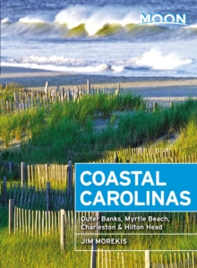 Moon Coastal Carolinas (Fourth Edition) : Outer Banks, Myrtle Beach, Charleston & Hilton Head, Paperback / softback Book Moon Coastal Carolinas (Fourth Edition) : Outer Banks, Myrtle Beach, Charleston & Hilton Head, Paperback / softback Book