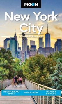 Moon New York City (Second Edition) : Neighborhood Walks, Bagels & Bites, Theater & Nightlife
