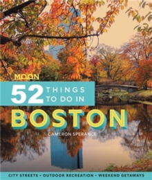 Moon 52 Things to Do in Boston (First Edition) : Local Spots, Outdoor Recreation, Getaways