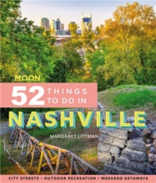 Moon 52 Things to Do in Nashville (First Edition) : Local Spots, Outdoor Recreation, Getaways