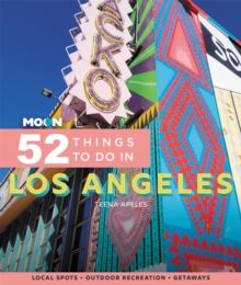 Moon 52 Things to Do in Los Angeles (First Edition) : Local Spots, Outdoor Recreation, Getaways