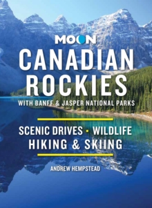 Moon Canadian Rockies: With Banff & Jasper National Parks (Eleventh Edition) : Scenic Drives, Wildlife, Hiking & Skiing