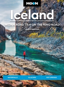 Moon Iceland: With a Road Trip on the Ring Road (Fourth Edition) : Waterfalls, Glaciers & Hot Springs