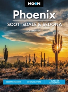 Moon Phoenix, Scottsdale & Sedona (Fifth Edition) : Desert Getaways, Local Flavors, Outdoor Recreation