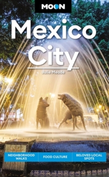 Moon Mexico City (Eighth Edition) : Neighborhood Walks, Food Culture, Beloved Local Spots