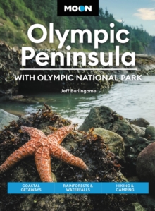 Moon Olympic Peninsula: With Olympic National Park (Fifth Edition) : Coastal Getaways, Rainforests & Waterfalls, Hiking & Camping