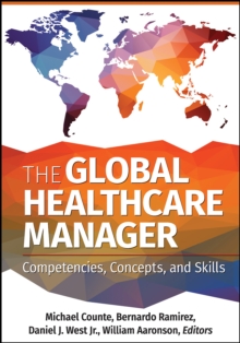 The Global Healthcare Manager: Competencies, Concepts, and Skills