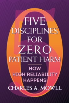 Five Disciplines for Zero Patient Harm: How High Reliability Happens