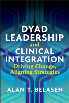 Dyad Leadership and Clinical Integration: Driving Change, Aligning Strategies