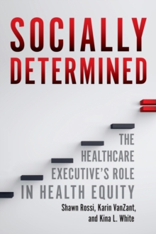 Socially Determined: The Healthcare Executive's Role in Health Equity