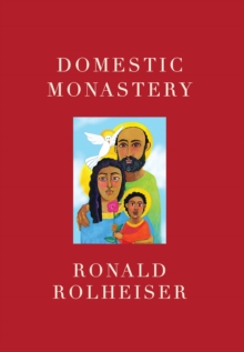 Domestic Monastery : Creating Spiritual Life At Home