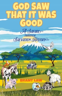 God Saw That It Was Good : A Safari Through Salvation History