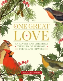 One Great Love : An Advent and Christmas Treasury of Readings, Poems, and Prayers