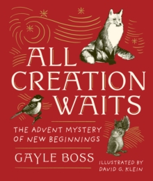 All Creation Waits - Gift Edition : The Advent Mystery of New Beginnings (An illustrated Advent devotional with 25 woodcut animal portraits)