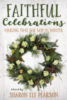 Faithful Celebrations : Making Time for God in Winter