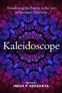 Kaleidoscope : Broadening the Palette in the Art of Spiritual Direction