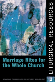 Liturgical Resources 2 : Marriage Rites for the Whole Church