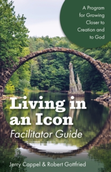 Living in an Icon - Facilitator Guide : Growing Closer to Nature and Closer to God