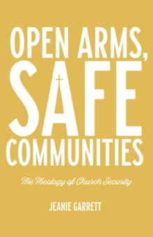 Open Arms, Safe Communities : The Theology of Church Security