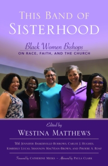 This Band of Sisterhood : Black Women Bishops on Race, Faith, and the Church