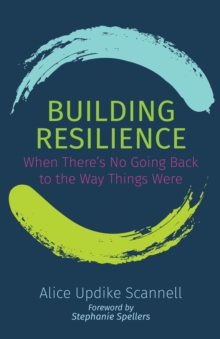 Building Resilience : When There's No Going Back to the Way Things Were