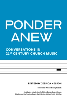 Ponder Anew : Conversations in 21st Century Church Music