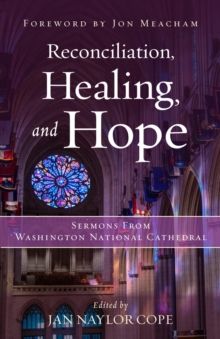 Reconciliation, Healing, and Hope : Sermons from Washington National Cathedral