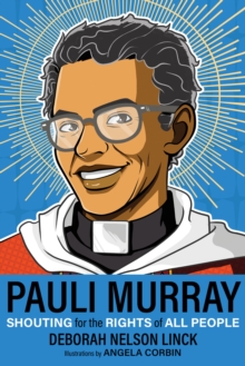 Pauli Murray : Shouting for the Rights of All People